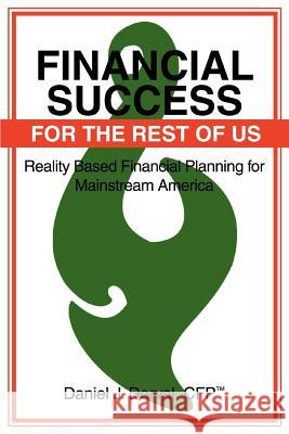 Financial Success for the Rest of Us: Reality Based Financial Planning for Mainstream America