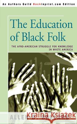 The Education of Black Folk: The Afro-American Struggle for Knowledge in White America