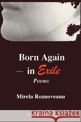 Born Again--In Exile: Poems in the Original American& in Translation (from the Romanian)