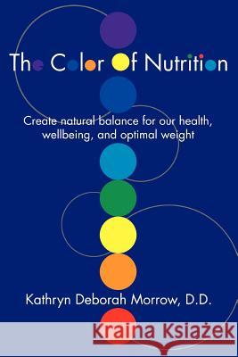 The Color Of Nutrition: Create natural balance for our health, wellbeing, and optimal weight