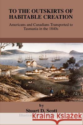 To the Outskirts of Habitable Creation: Americans and Canadians Transported to Tasmania in the 1840s