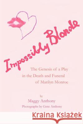 Impossibly Blonde: The Genesis of a Play in the Death and Funeral of Marilyn Monroe