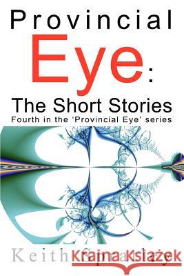 Provincial Eye: The Short Stories: Fourth in the 'Provincial Eye' series