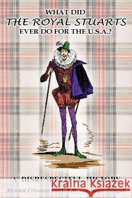 What Did the Royal Stuarts Ever Do for the U.S.A.?: A Disrespectful History
