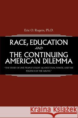 Race, Education and the Continuing American Dilemma: The Story of One People's Fight Against Pain, Power, and the Politics of the South.