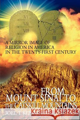 From Mount Sinai to the Catskill Mountains: A Mirror Image of Religion in America in the Twenty-First Century