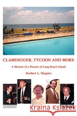 Clamdigger, Tycoon and More: A Memoir of a Pioneer of Long Beach Island