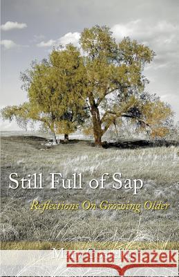 Still Full of Sap: Reflections On Growing Older