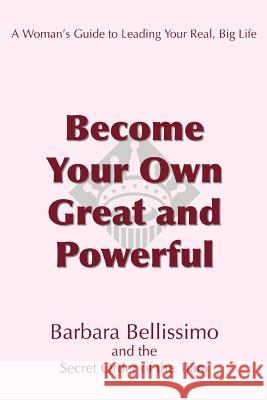 Become Your Own Great and Powerful: A Woman's Guide to Leading Your Real, Big Life