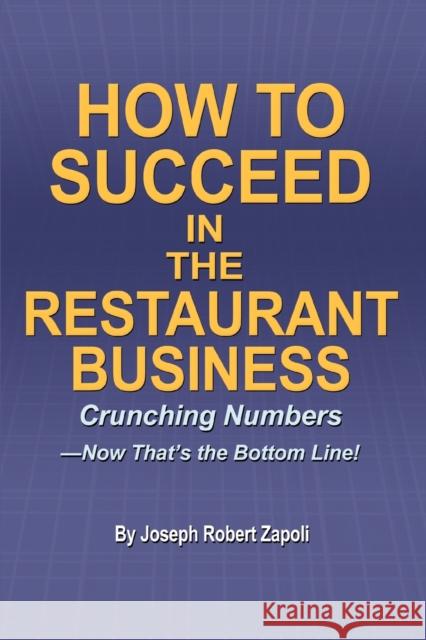 How to Succeed in the Restaurant Business: Crunching Numbers--Now That's the Bottom Line!