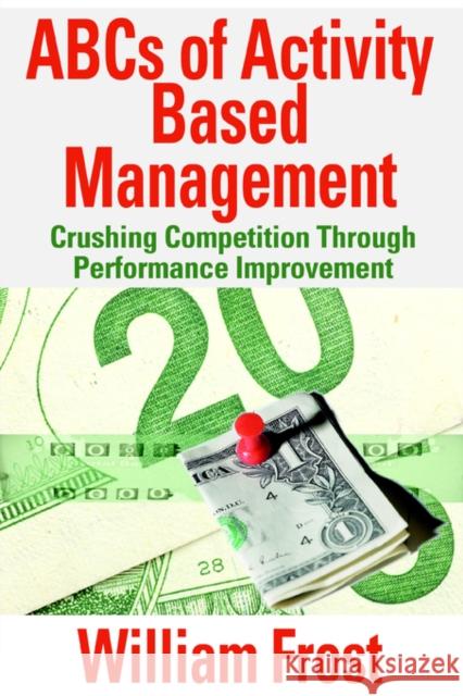 ABCs of Activity Based Management: Crushing Competition Through Performance Improvement