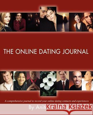 The Online Dating Journal: A comprehensive journal to record your online dating contacts and experiences