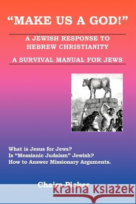 Make Us A God!: A Jewish Response to Hebrew Christianity - A Survival Manual for Jews