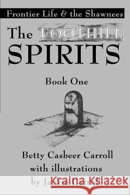 The Foothill Spirits-Book One: Frontier Life & the Shawnees