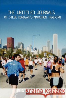 The Untitled Journals of Steve Donovan's Marathon Training