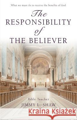 The Responsibility of the Believer: What we must do to receive the benefits of God