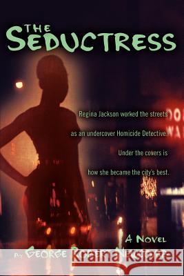 The Seductress: Regina Jackson worked the streets as an undercover Homicide Detective. Under the covers is how she became the city's b