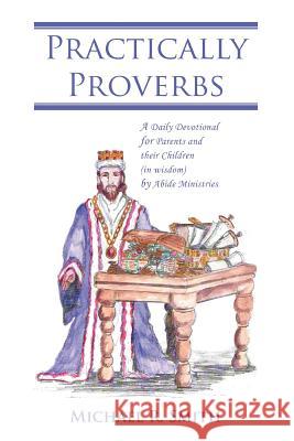 Practically Proverbs: A Daily Devotional for Parents and their Children (in wisdom) by Abide Ministries