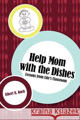 Help Mom with the Dishes: Lessons from Life's Classroom
