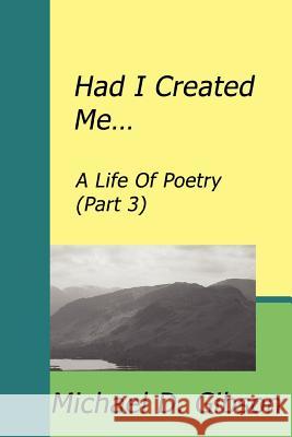 Had I Created Me...: A Life Of Poetry (Part 3)