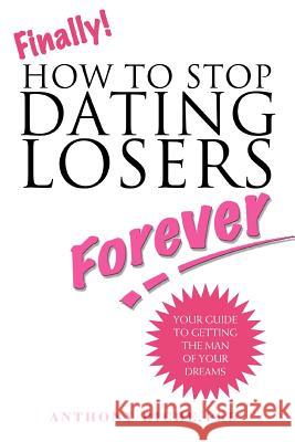 Finally!: How to Stop Dating Losers Forever