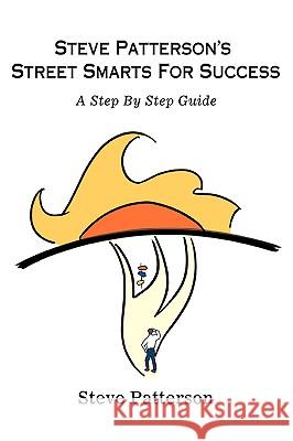 Steve Patterson's Street Smarts For Success: A Step By Step Guide