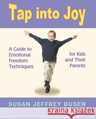 Tap Into Joy: A Guide to Emotional Freedom Techniques for Kids and Their Parents