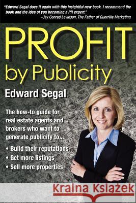 PROFIT by Publicity: The How-to Reference Guide for Real Estate Agents and Brokers