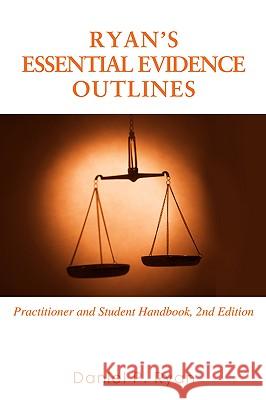 Ryan's Essential Evidence Outlines: Practitioner and Student Handbook, 2nd Edition