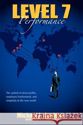 Level 7 Performance: The system to drive profits, employee involvement, and simplicity in the new world