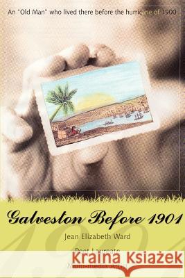 Galveston Before 1901: An Old Man Who Lived There Before the Hurricane of 1900