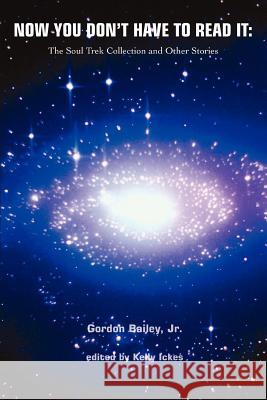 Now You Don't Have to Read It: The Soul Trek Collection and Other Stories