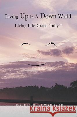Living Up In A Down World: Living Life Grace fully!