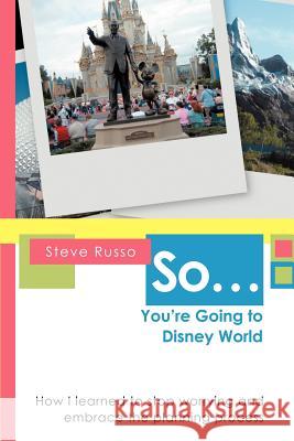 So ... You're Going to Disney World: How I Learned to Stop Worrying and Embrace the Planning Process