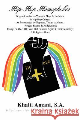 Hip-Hop Homophobes: Origin & Attitudes Towardsgays & Lesbians in Hip Hop Culture; As Perpetuated by Rappers, Thugs, Athletes, Reggae Rasta