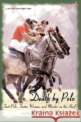 Death by Polo: Fast Polo, Faster Women, and Murder on the Hoof
