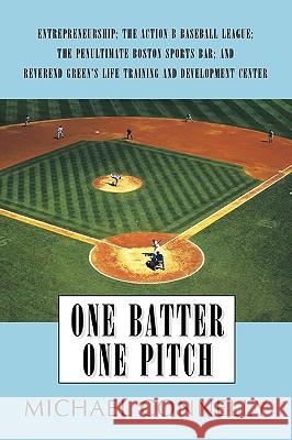 One Batter One Pitch: Entrepreneurship; The Action B Baseball League; The Penultimate Boston Sports Bar; And Reverend Green's Life Training