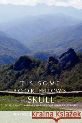 'Tis Some Poor Fellow's Skull: Post-Soviet Warfare in the Southern Caucasus