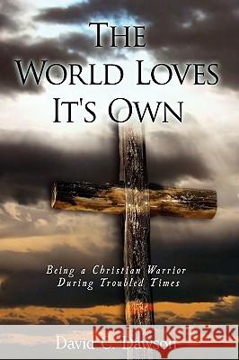 The World Loves It's Own: Being a Christian Warrior During Troubled Times