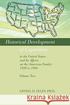 Historical Development of Capitalism in the United States and Its Affects on the American Family: 1920 to 1960: Volume Two