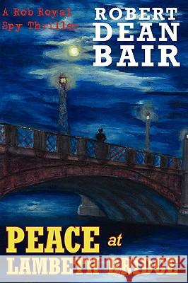 Peace at Lambeth Bridge: A Rob Royal Spy Thriller