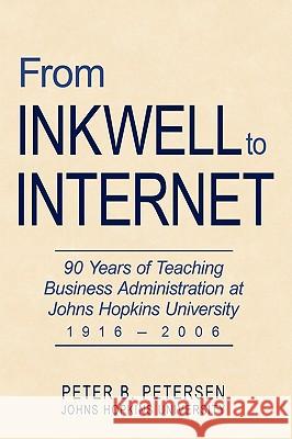 From Inkwell to Internet: 90 Years of Teaching Business Administration at Johns Hopkins University (1916-2006)