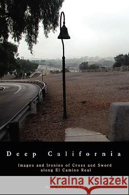 Deep California: Images and Ironies of Cross and Sword on El Camino Real