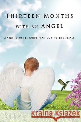 Thirteen Months with an Angel: Learning to See God's Plan During the Trials