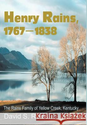 Henry Rains, 1767-1838: The Rains Family of Yellow Creek, Kentucky