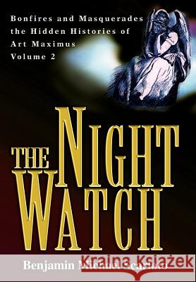 The Night Watch: Bonfires and Masquerades the Hidden Histories of Art Maximus Volume Two