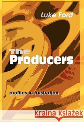 The Producers: Profiles in Frustration