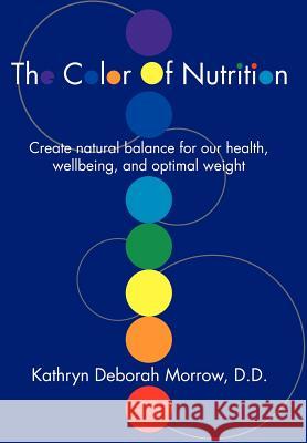 The Color Of Nutrition: Create natural balance for our health, wellbeing, and optimal weight