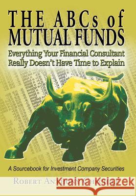 The ABCs of Mutual Funds: Everything Your Financial Consultant Really Doesn't Have Time to Explain