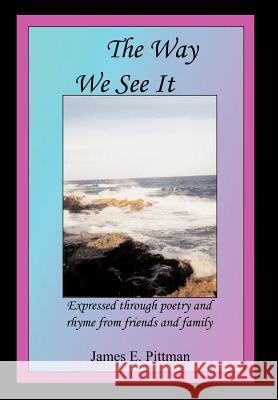 The Way We See It: Expressed through poetry and rhyme from friends and family